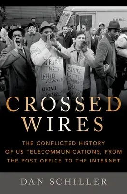 Skrížené drôty: Konfliktné dejiny našich telekomunikácií od pošty po internet - Crossed Wires: The Conflicted History of Us Telecommunications, from the Post Office to the Internet