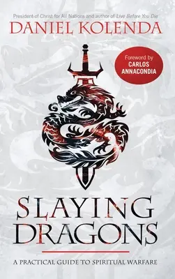 Zabíjanie drakov: Praktický sprievodca duchovným bojom - Slaying Dragons: A Practical Guide to Spiritual Warfare