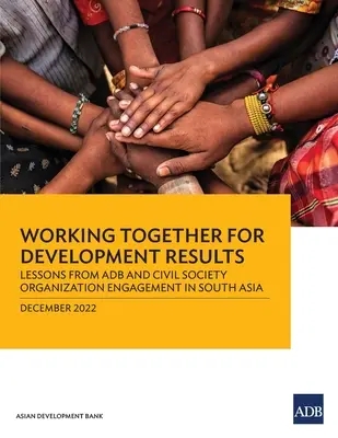 Spoločná práca na výsledkoch rozvoja: Skúsenosti zo zapojenia adb a organizácií občianskej spoločnosti v južnej Ázii - Working Together for Development Results: Lessons from Adb and Civil Society Organization Engagement in South Asia