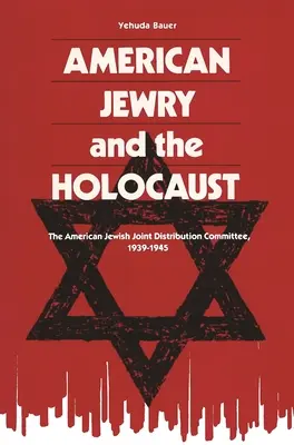 Americkí Židia a holokaust: Americký židovský spoločný distribučný výbor, 1939 - 1945 - American Jewry and the Holocaust: The American Jewish Joint Distribution Committee, 1939-1945