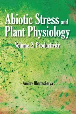 Abiotický stres a fyziológia rastlín: 02: Produktivita: Produktivita - Abiotic Stress and Plant Physiology: Vol.02: Productivity: Productivity