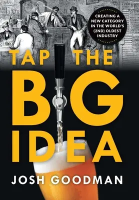 Tap the Big Idea: Vytvorenie novej kategórie v (druhom) najstaršom odvetví na svete - Tap the Big Idea: Creating a New Category in the World's (Second) Oldest Industry