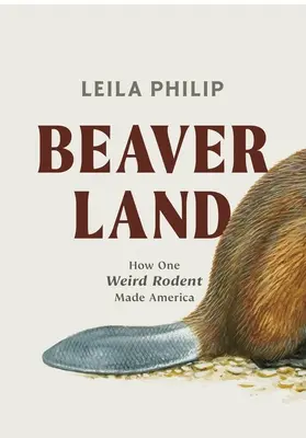 Krajina bobrov: Ako jeden podivný hlodavec vytvoril Ameriku - Beaverland: How One Weird Rodent Made America