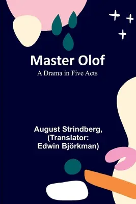 Majster Olof: dráma v piatich dejstvách - Master Olof: A Drama in Five Acts