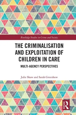 Kriminalizácia a zneužívanie detí v starostlivosti: Viaceré agentúry sa na to pozerajú z pohľadu starostlivosti o deti. - The Criminalisation and Exploitation of Children in Care: Multi-Agency Perspectives