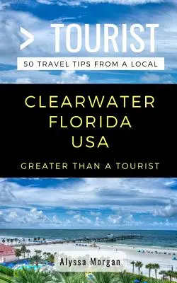 Viac ako turista - Clearwater Florida USA: 50 cestovateľských tipov od miestnych - Greater Than a Tourist- Clearwater Florida USA: 50 Travel Tips from a Local