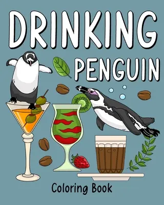 Kniha maľovaniek s tučniakmi na pitie: Vymalujte si stránku s kávou a koktailom pre dospelých - Drinking Penguin Coloring Book: Coloring Books for Adult, Zoo Animal Painting Page with Coffee and Cocktail
