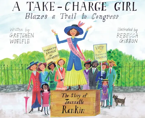 A Take-Charge Girl Blazes a Trail to Congress: Príbeh Jeannette Rankinovej - A Take-Charge Girl Blazes a Trail to Congress: The Story of Jeannette Rankin