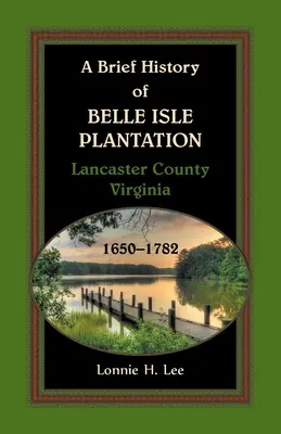 Stručná história plantáže Belle Isle, okres Lancaster, Virgínia, 1650-1782 - A Brief History of Belle Isle Plantation, Lancaster County, Virginia, 1650-1782