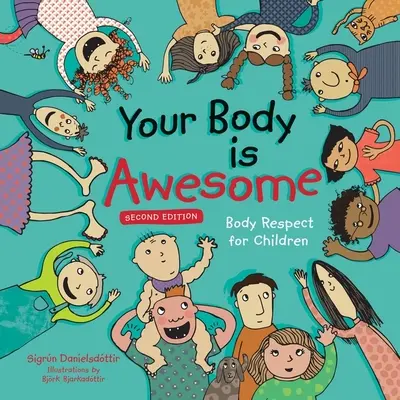 Tvoje telo je úžasné (2. vydanie): Úcta k telu pre deti - Your Body Is Awesome (2nd Edition): Body Respect for Children