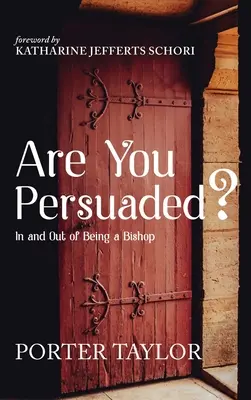 Ste presvedčení?: Ako byť biskupom a mimo neho - Are You Persuaded?: In and Out of Being a Bishop
