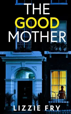 DOBRÁ MATKA úplne strhujúci psychologický triler plný šokujúcich zvratov - THE GOOD MOTHER an utterly gripping psychological thriller packed with shocking twists