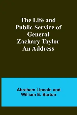 Život a verejná služba generála Zacharyho Taylora: An Address (Príhovor) - The Life and Public Service of General Zachary Taylor: An Address