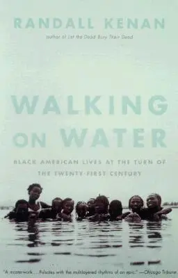 Kráčanie po vode: Životy čiernych Američanov na prelome dvadsiateho a prvého storočia - Walking on Water: Black American Lives at the Turn of the Twenty-First Century