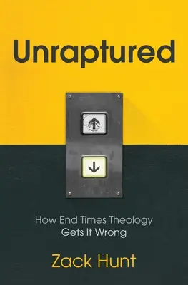 Unraptured: Ako sa teológia konca čias mýli - Unraptured: How End Times Theology Gets It Wrong