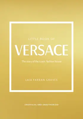 Malá kniha o Versace: Malá kniha Versace: Príbeh ikonického módneho domu - The Little Book of Versace: The Story of the Iconic Fashion House