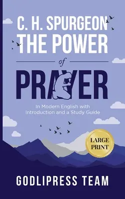 C. H. Spurgeon Sila modlitby: (LARGE PRINT) - C. H. Spurgeon The Power of Prayer: In Modern English with Introduction and a Study Guide (LARGE PRINT)