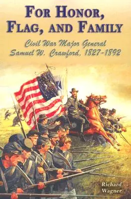 Za česť, vlajku a rodinu: Crawford, 1827 - 1892. - For Honor, Flag, and Family: Civil War Major General Samuel W. Crawford, 1827-1892