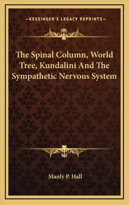 Chrbticový stĺp, svetový strom, Kundalini a sympatický nervový systém - The Spinal Column, World Tree, Kundalini And The Sympathetic Nervous System