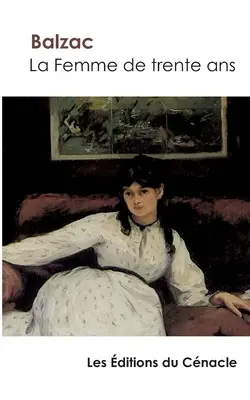 La Femme de trente ans by Balzac (obohatené vydanie) - La Femme de trente ans de Balzac (dition enrichie)