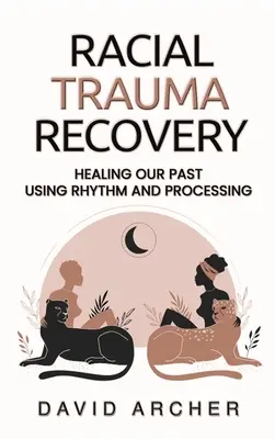 Zotavenie z rasovej traumy: Uzdravenie našej minulosti pomocou rytmu a spracovania - Racial Trauma Recovery: Healing Our Past Using Rhythm and Processing