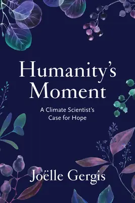 Moment ľudstva: Prípad nádeje klimatológa - Humanity's Moment: A Climate Scientist's Case for Hope