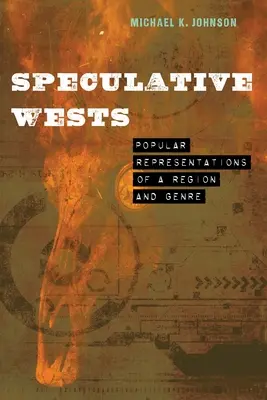 Špekulatívne západy: Populárne reprezentácie regiónu a žánru - Speculative Wests: Popular Representations of a Region and Genre