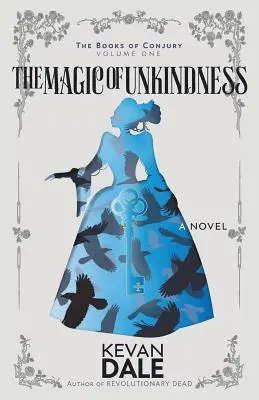 Kúzlo neviazanosti: Knihy o úkladoch, prvý diel - The Magic of Unkindness: The Books of Conjury, Volume One