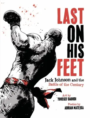 Posledný na nohách: Jack Johnson a bitka storočia - Last on His Feet: Jack Johnson and the Battle of the Century