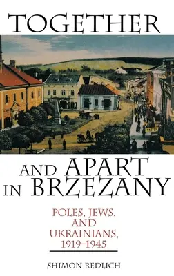 Spolu a oddelene v Brzezanoch: Poliaci, Židia a Ukrajinci, 1919-1945 - Together and Apart in Brzezany: Poles, Jews, and Ukrainians, 1919-1945