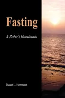 Pôst; Bahájska príručka - Fasting; A Baha'i Handbook