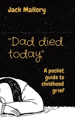 Dnes zomrel otec: Vreckový sprievodca smútkom v detstve - Dad died today: A pocket guide to childhood grief