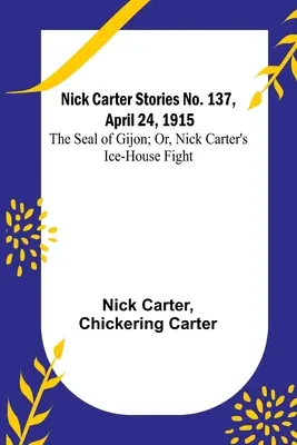 Príbehy Nicka Cartera č. 137, 24. apríla 1915: Pečať z Gijónu; alebo Boj Nicka Cartera s ľadovcom - Nick Carter Stories No. 137, April 24, 1915: The Seal of Gijon; Or, Nick Carter's Ice-House Fight