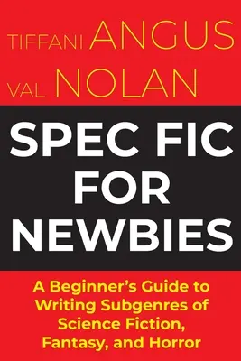 Spec Fit pre začiatočníkov: A Beginner's Guide to Writing Subgenres of Science Fiction, Fantasy, and Horror - Spec Fit For Newbies: A Beginner's Guide to Writing Subgenres of Science Fiction, Fantasy, and Horror