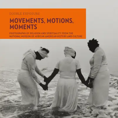 Pohyby, pohyby, momenty: Fotografie náboženstva a spirituality z Národného múzea afroamerickej histórie a kultúry - Movements, Motions, Moments: Photographs of Religion and Spirituality from the National Museum of African American History and Culture