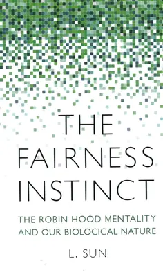 Inštinkt spravodlivosti: Mentalita Robina Hooda a naša biologická prirodzenosť - The Fairness Instinct: The Robin Hood Mentality and Our Biological Nature