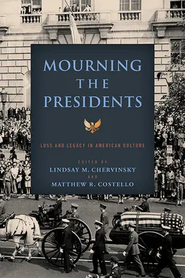 Oplakávanie prezidentov: Strata a dedičstvo v americkej kultúre - Mourning the Presidents: Loss and Legacy in American Culture