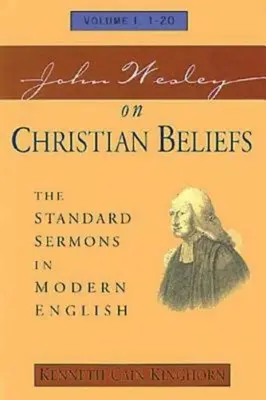 John Wesley o kresťanských presvedčeniach 1. diel: Štandardné kázne v modernej angličtine I. diel, 1-20 - John Wesley on Christian Beliefs Volume 1: The Standard Sermons in Modern English Volume I, 1-20