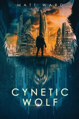 Cynetic Wolf: Dystopický sci-fi techno triler pre mládež - Cynetic Wolf: A YA Dystopian Sci-Fi Techno Thriller