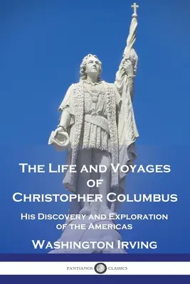 Život a cesty Krištofa Kolumba: Jeho objavenie a preskúmanie Ameriky - The Life and Voyages of Christopher Columbus: His Discovery and Exploration of the Americas