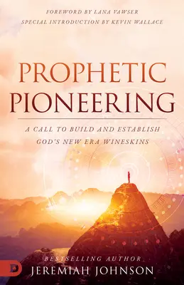 Prorocké priekopníctvo: Výzva k budovaniu a zakladaniu Božích vinárstiev novej éry - Prophetic Pioneering: A Call to Build and Establish God's New Era Wineskins