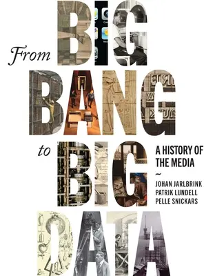 Od veľkého tresku k veľkým dátam: Dejiny médií od veľkého rozmachu po veľké dáta - From Big Bang to Big Data: A History of the Media