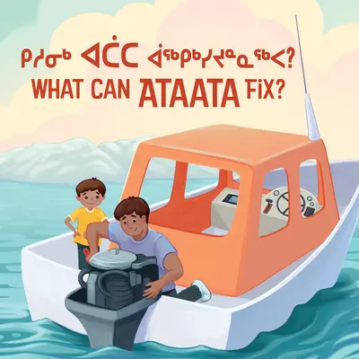 Čo môže Ataata opraviť? Dvojjazyčné inuktitské a anglické vydanie - What Can Ataata Fix?: Bilingual Inuktitut and English Edition