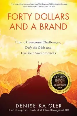 Štyridsať dolárov a značka: Ako prekonať výzvy, vzdorovať nástrahám a žiť svoju úžasnosť - Forty Dollars and a Brand: How to Overcome Challenges, Defy the Odds and Live Your Awesomeness