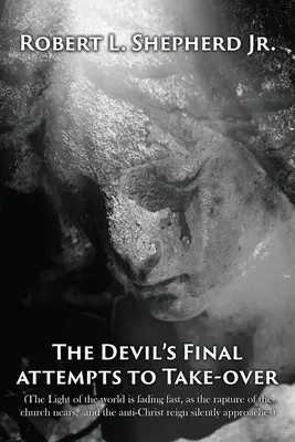 Posledný pokus diabla ovládnuť Svetlo sveta rýchlo mizne, blíži sa vytrženie Cirkvi a Antikrist ticho vládne A - The Devil's Final Attempt to Take Over The Light of the World Is Fading Fast, As the Rapture of the Church Nears, and the Anti-Christ Reign Silently A