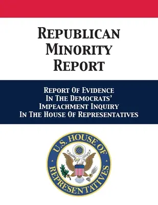 Správa republikánskej menšiny: Správa o dôkazoch vo vyšetrovaní impeachmentu demokratov v Snemovni reprezentantov - Republican Minority Report: Report Of Evidence In The Democrats' Impeachment Inquiry In The House Of Representatives