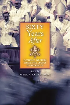 Šesťdesiat rokov po: Katolícki spisovatelia hodnotia odkaz Druhého vatikánskeho koncilu - Sixty Years After: Catholic Writers Assess the Legacy of Vatican II