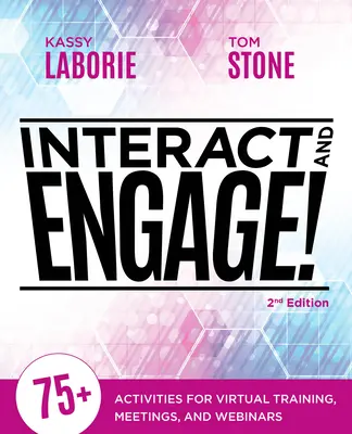 Interact and Engage, 2. vydanie: 75+ aktivít pre virtuálne školenia, stretnutia a webové semináre, 2. vydanie - Interact and Engage, 2nd Edition: 75+ Activities for Virtual Training, Meetings, and Webinars