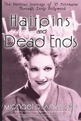 Vlásenky a slepé uličky: Nebezpečné cesty 25 herečiek raným Hollywoodom - Hairpins and Dead Ends: The Perilous Journeys of 25 Actresses Through Early Hollywood