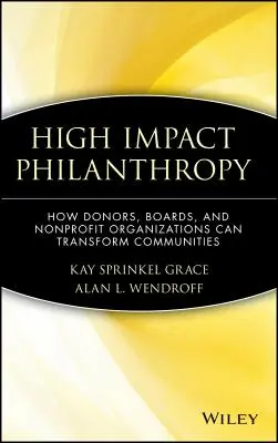 High Impact Philanthropy: Ako môžu darcovia, rady a neziskové organizácie zmeniť komunity - High Impact Philanthropy: How Donors, Boards, and Nonprofit Organizations Can Transform Communities